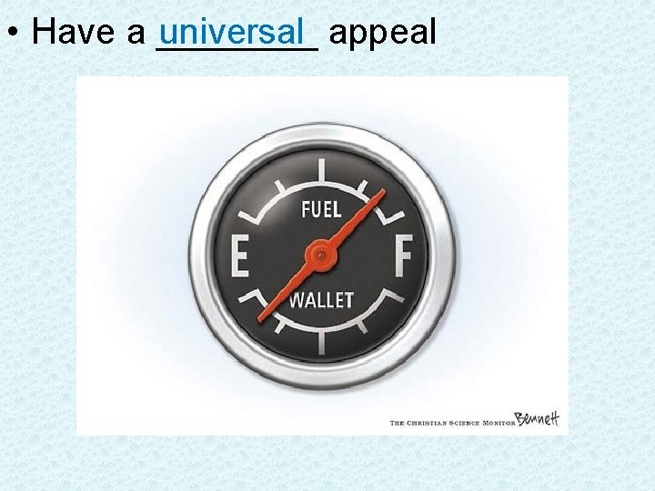  • Have a ____ universal appeal 