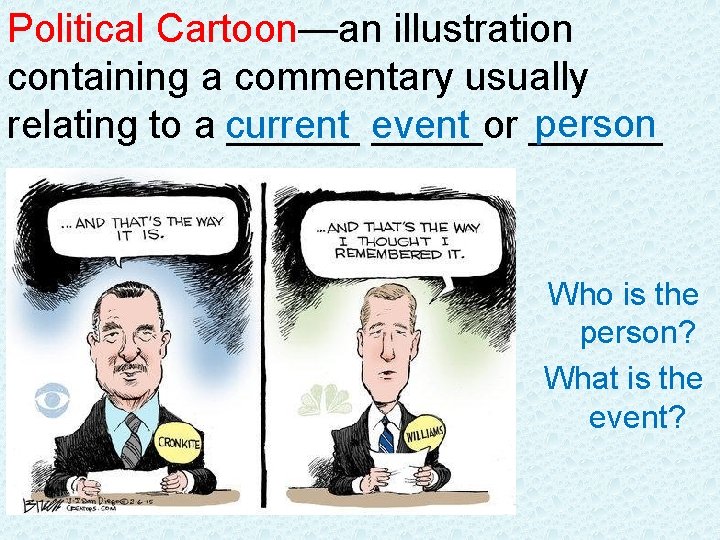 Political Cartoon—an illustration containing a commentary usually person relating to a current ______ event