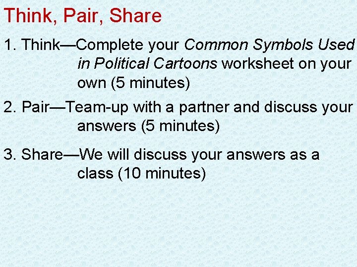 Think, Pair, Share 1. Think—Complete your Common Symbols Used in Political Cartoons worksheet on