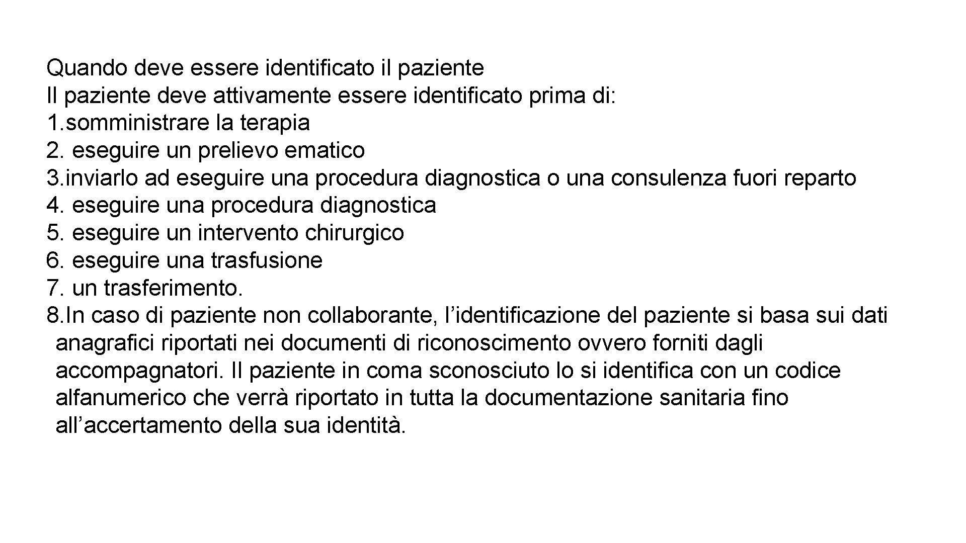 Quando deve essere identificato il paziente Il paziente deve attivamente essere identificato prima di: