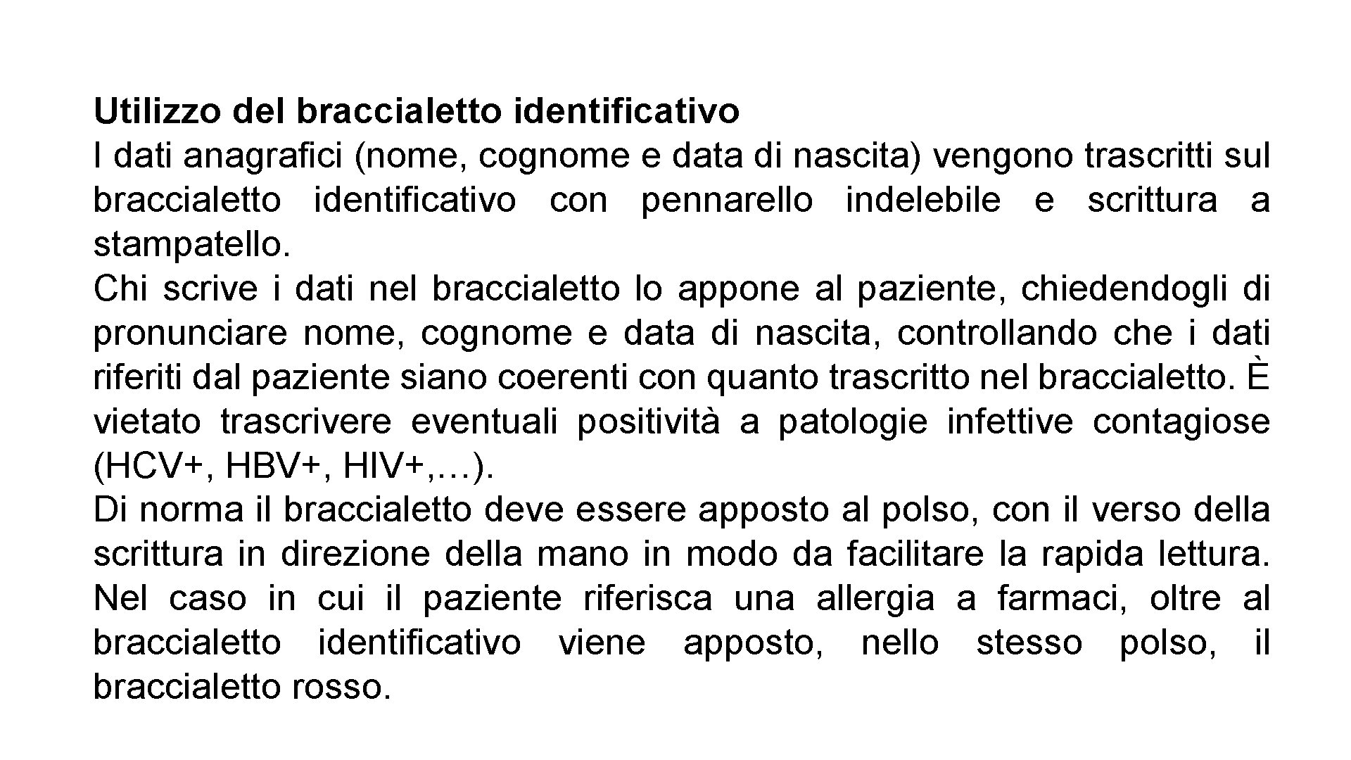 Utilizzo del braccialetto identificativo I dati anagrafici (nome, cognome e data di nascita) vengono