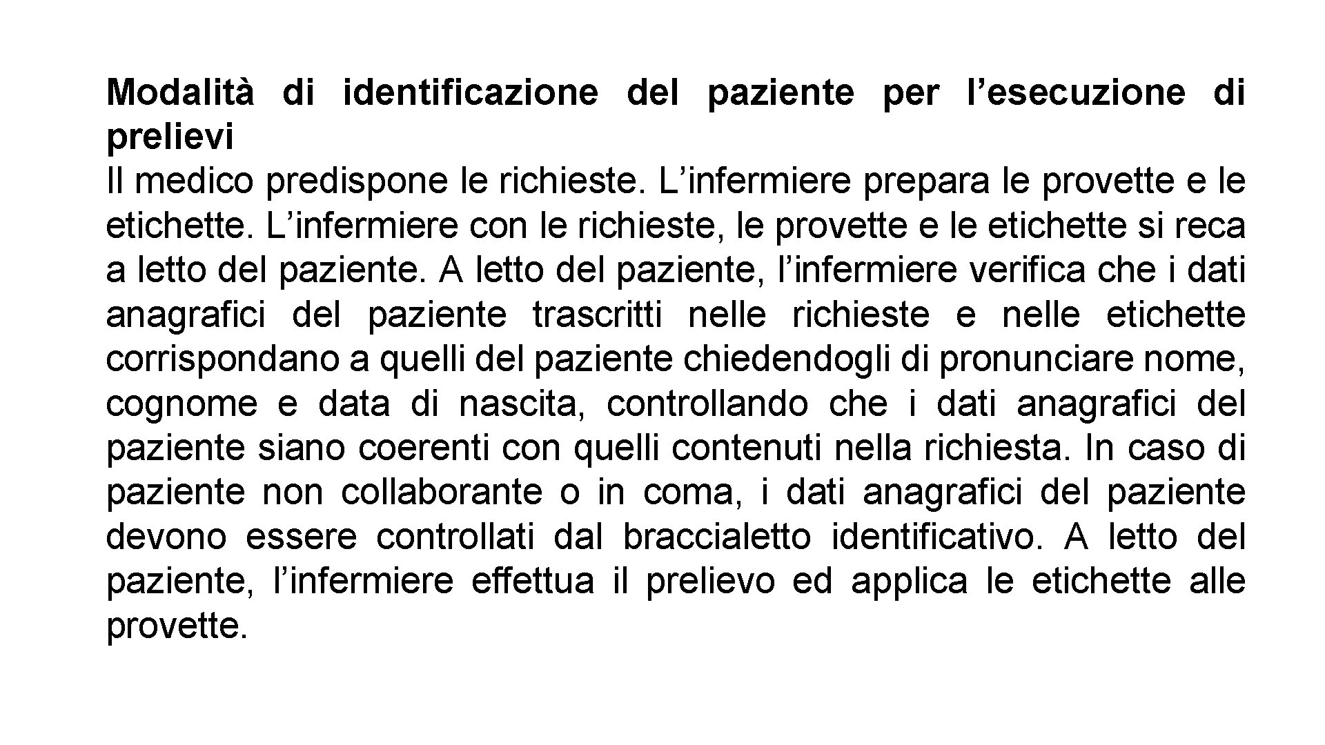 Modalità di identificazione del paziente per l’esecuzione di prelievi Il medico predispone le richieste.