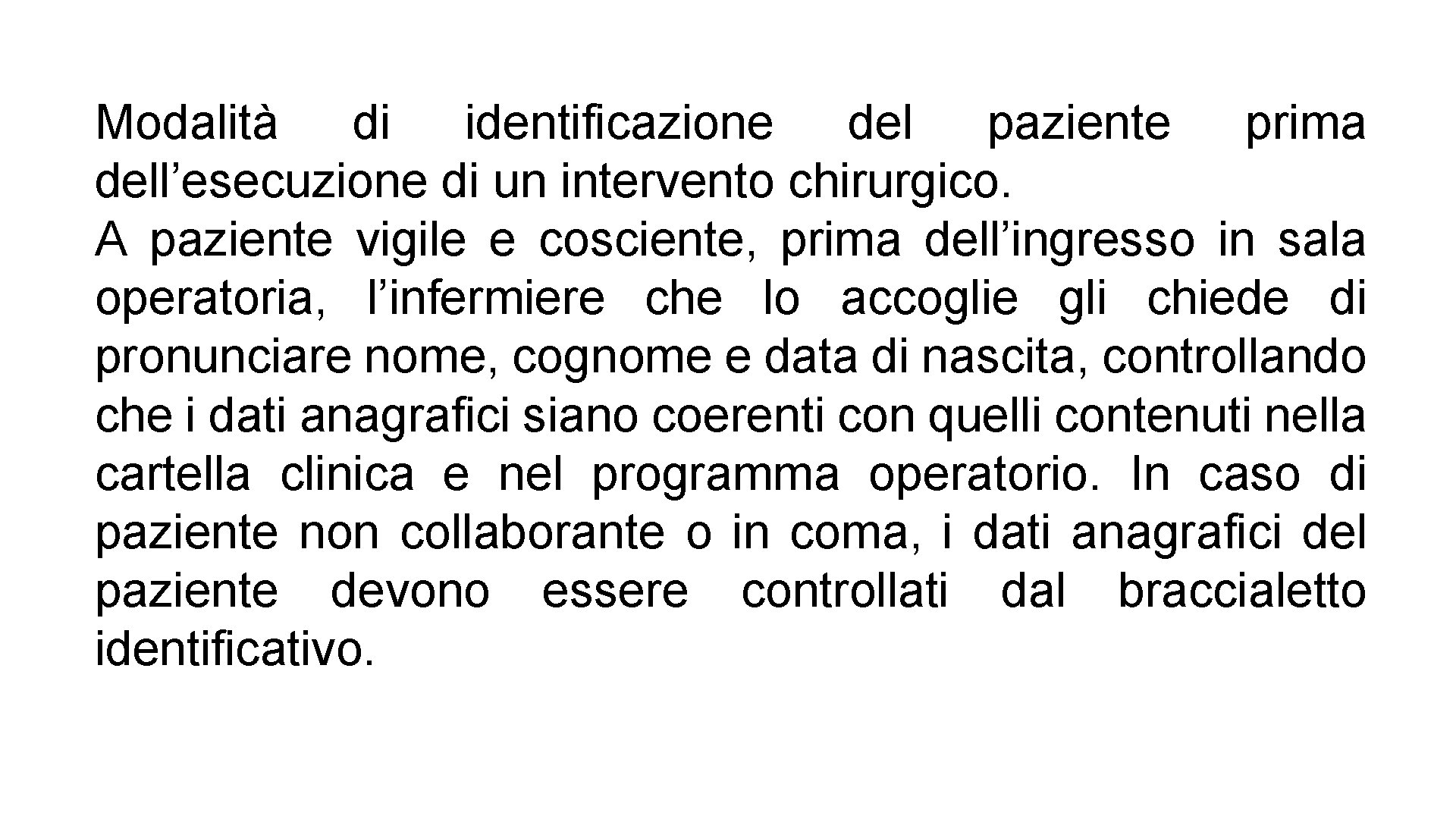 Modalità di identificazione del paziente prima dell’esecuzione di un intervento chirurgico. A paziente vigile