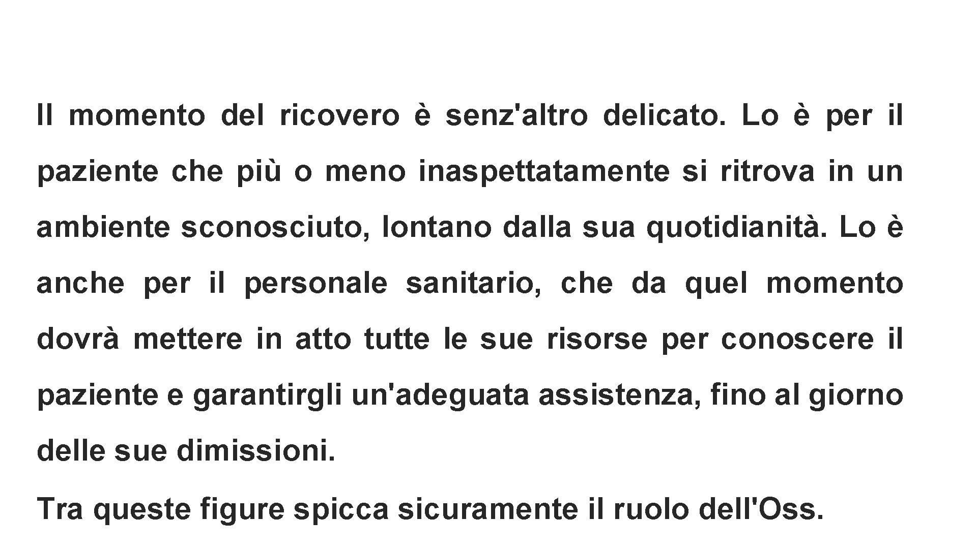 Il momento del ricovero è senz'altro delicato. Lo è per il paziente che più