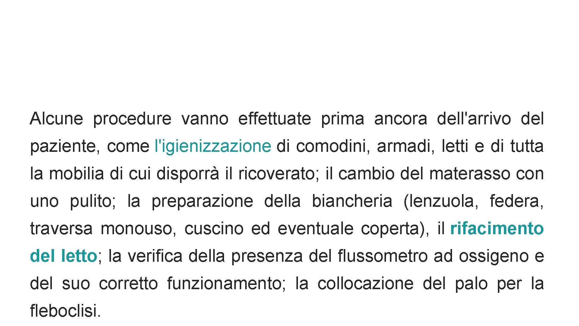 Alcune procedure vanno effettuate prima ancora dell'arrivo del paziente, come l'igienizzazione di comodini, armadi,