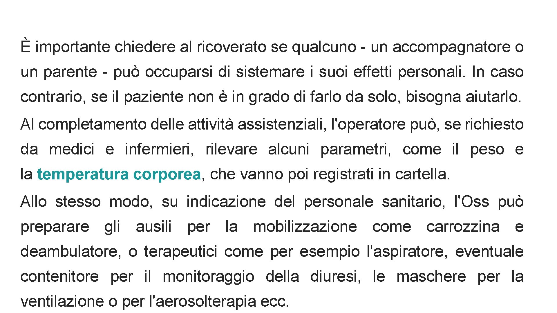 È importante chiedere al ricoverato se qualcuno - un accompagnatore o un parente -