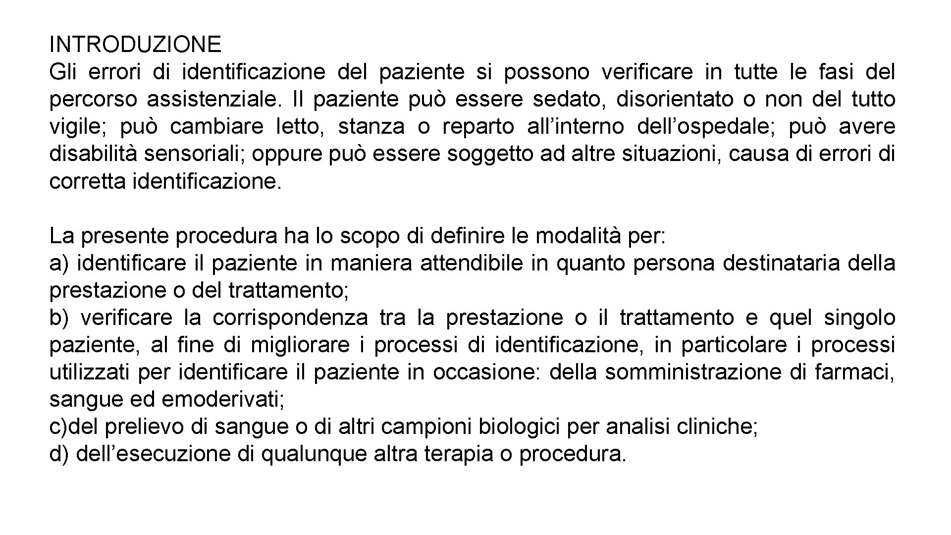 INTRODUZIONE Gli errori di identificazione del paziente si possono verificare in tutte le fasi