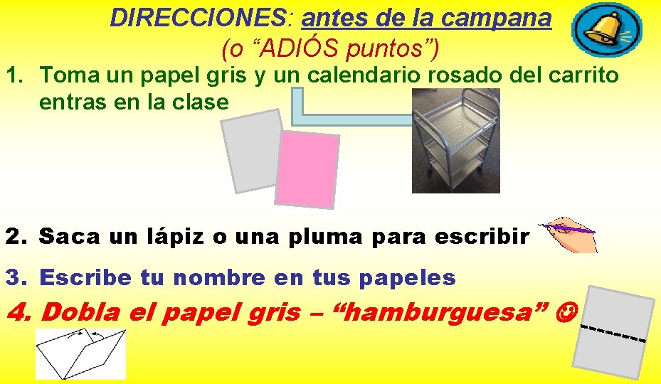 DIRECCIONES: antes de la campana (o “ADIÓS puntos”) 1. Toma un papel gris y