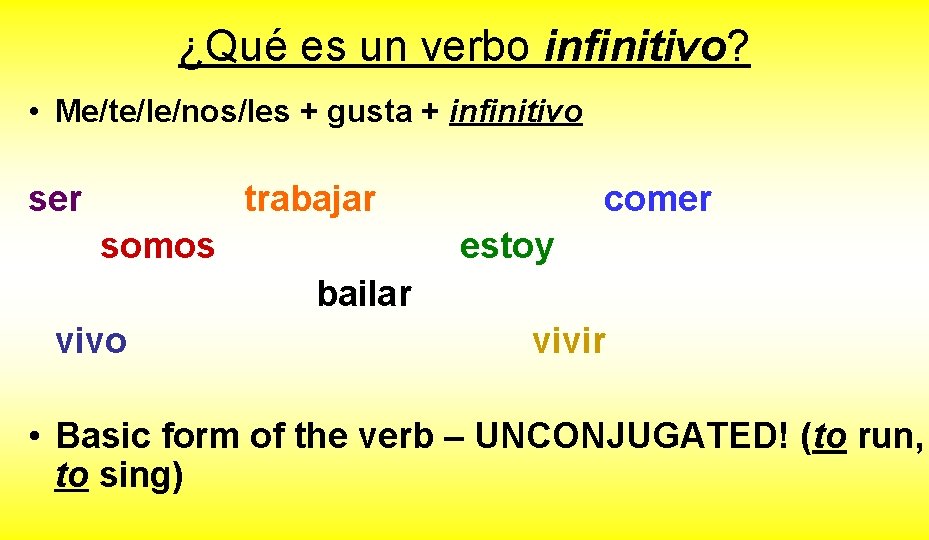 ¿Qué es un verbo infinitivo? • Me/te/le/nos/les + gusta + infinitivo ser trabajar somos