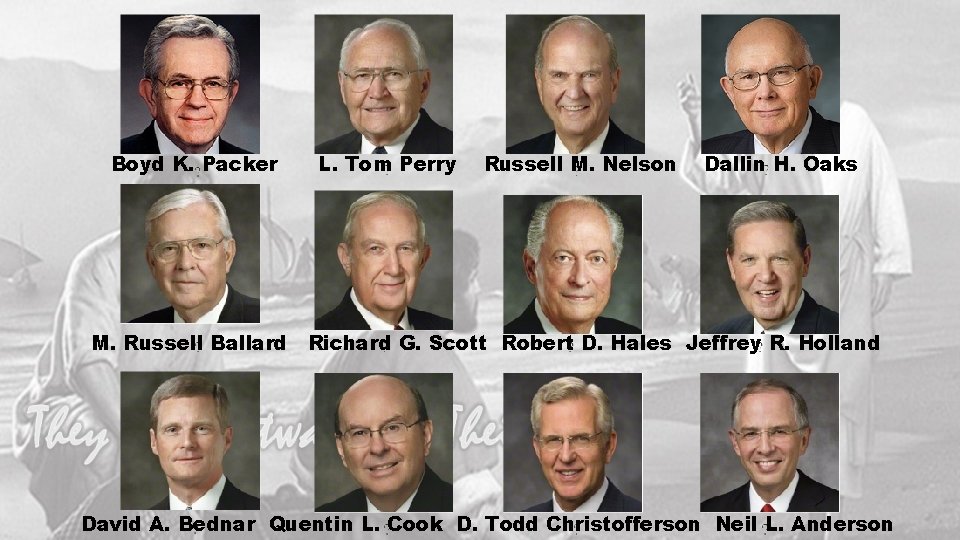 Boyd K. Packer L. Tom Perry Russell M. Nelson Dallin H. Oaks M. Russell