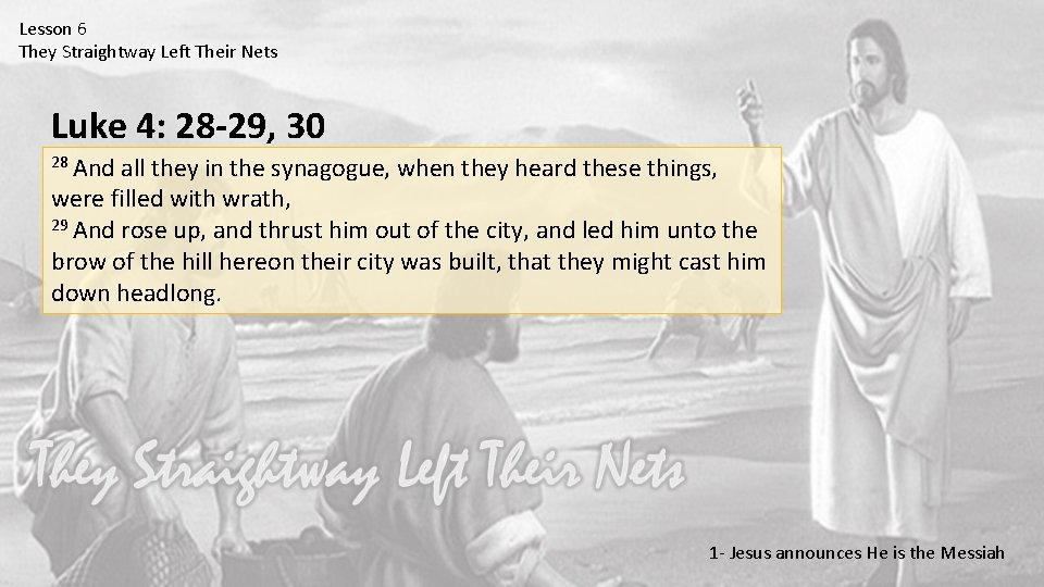 Lesson 6 They Straightway Left Their Nets Luke 4: 28 -29, 30 28 And