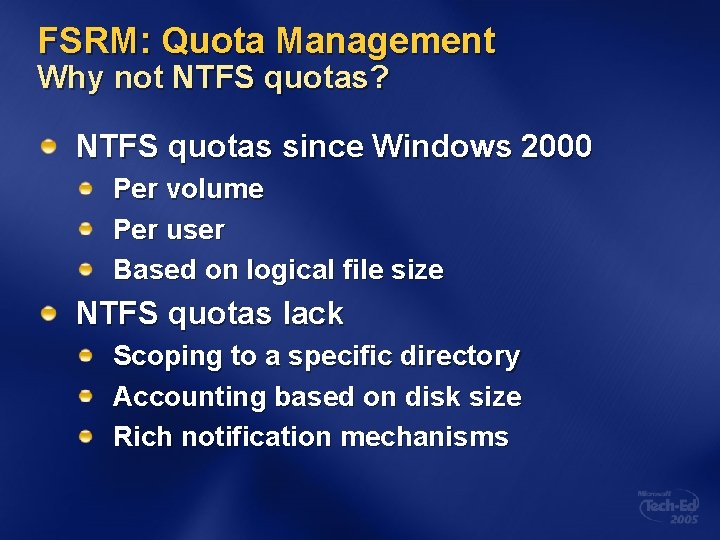 FSRM: Quota Management Why not NTFS quotas? NTFS quotas since Windows 2000 Per volume