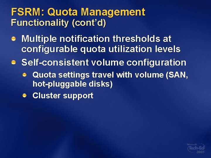 FSRM: Quota Management Functionality (cont’d) Multiple notification thresholds at configurable quota utilization levels Self-consistent