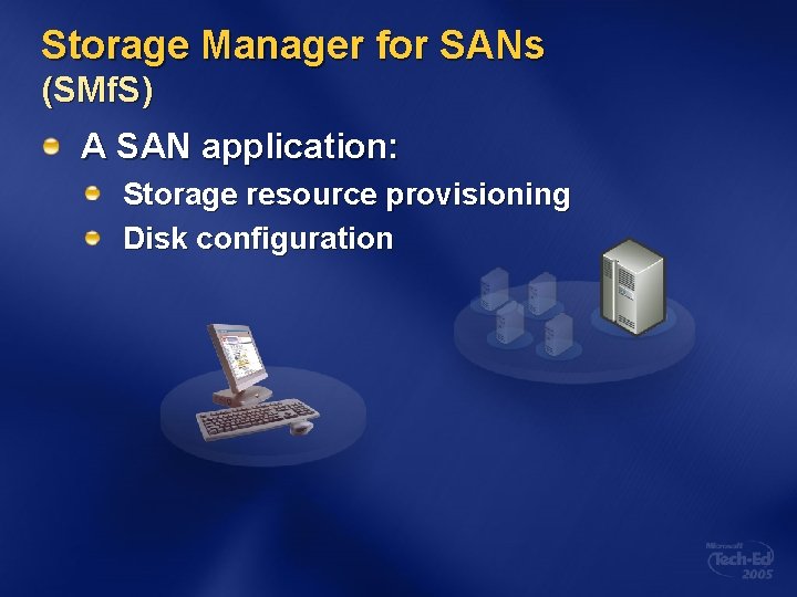 Storage Manager for SANs (SMf. S) A SAN application: Storage resource provisioning Disk configuration