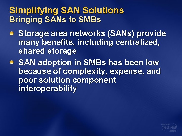 Simplifying SAN Solutions Bringing SANs to SMBs Storage area networks (SANs) provide many benefits,