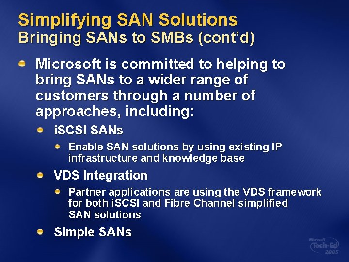 Simplifying SAN Solutions Bringing SANs to SMBs (cont’d) Microsoft is committed to helping to