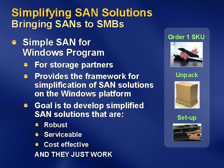 Simplifying SAN Solutions Bringing SANs to SMBs Simple SAN for Windows Program For storage