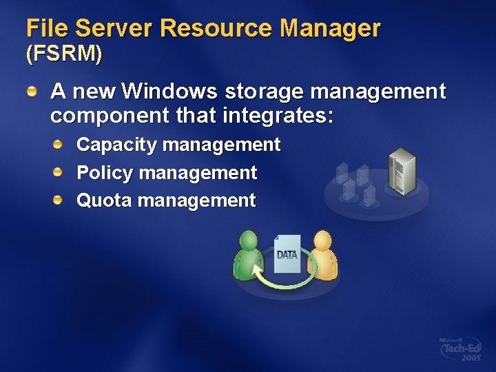File Server Resource Manager (FSRM) A new Windows storage management component that integrates: Capacity