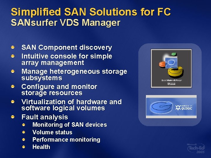 Simplified SAN Solutions for FC SANsurfer VDS Manager SAN Component discovery Intuitive console for