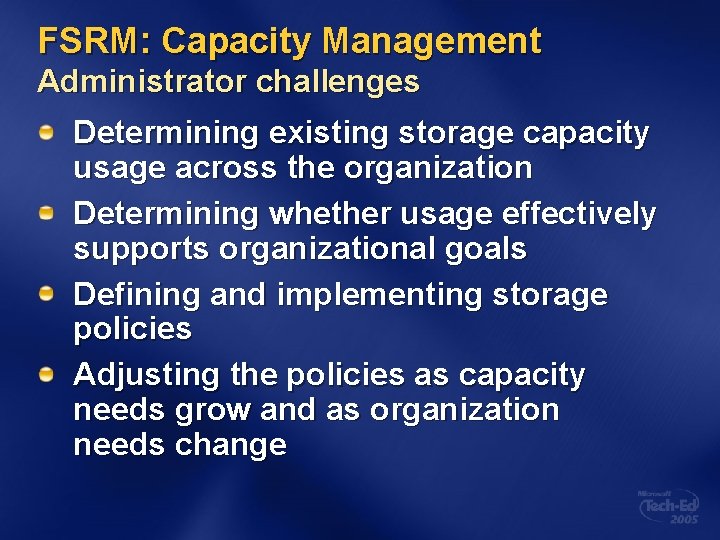 FSRM: Capacity Management Administrator challenges Determining existing storage capacity usage across the organization Determining