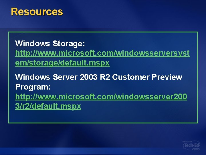 Resources Windows Storage: http: //www. microsoft. com/windowsserversyst em/storage/default. mspx Windows Server 2003 R 2