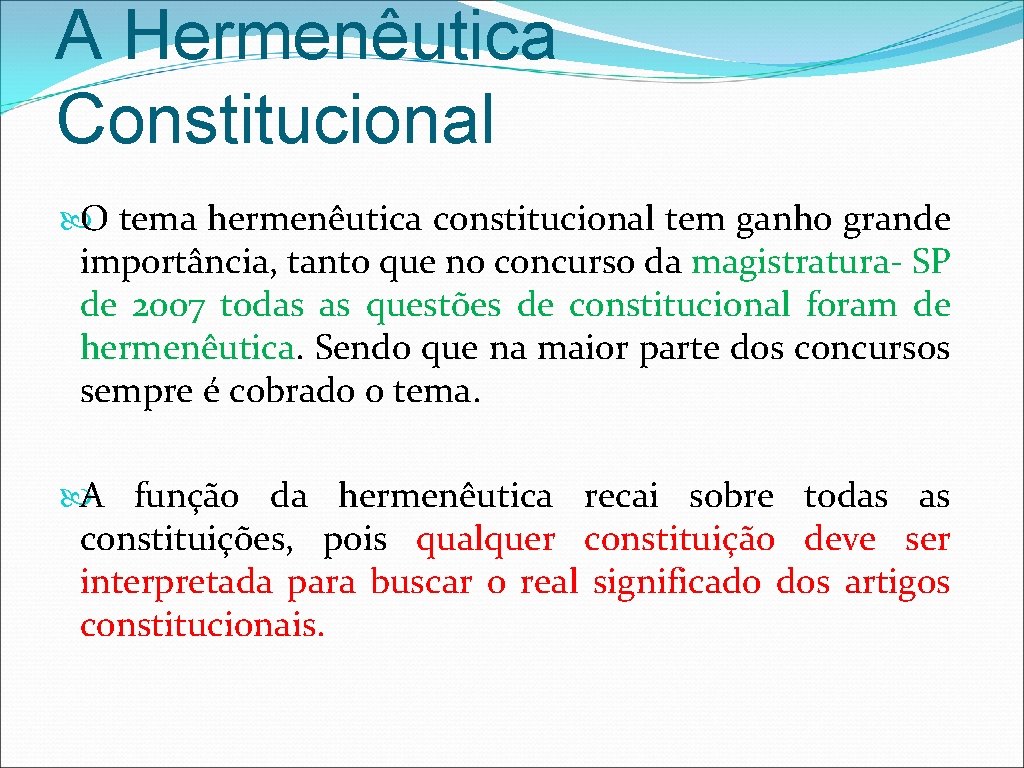 A Hermenêutica Constitucional O tema hermenêutica constitucional tem ganho grande importância, tanto que no