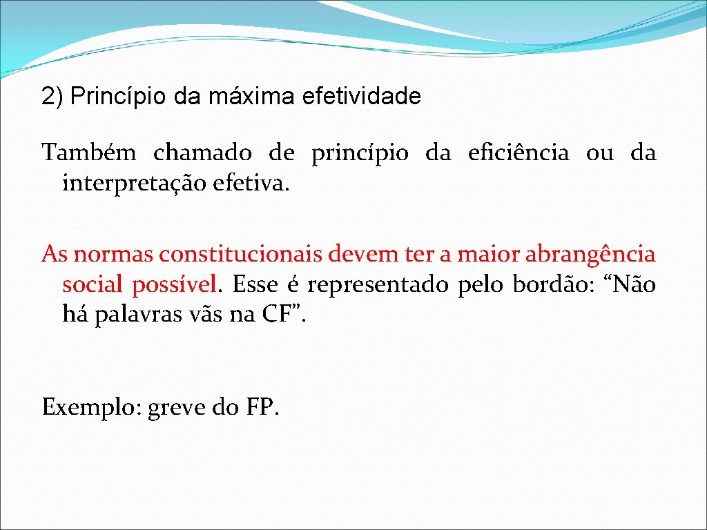 2) Princípio da máxima efetividade Também chamado de princípio da eficiência ou da interpretação