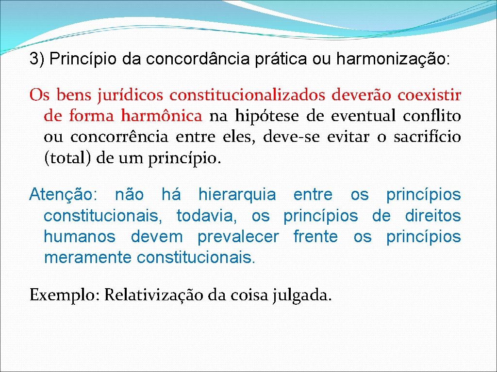 3) Princípio da concordância prática ou harmonização: Os bens jurídicos constitucionalizados deverão coexistir de