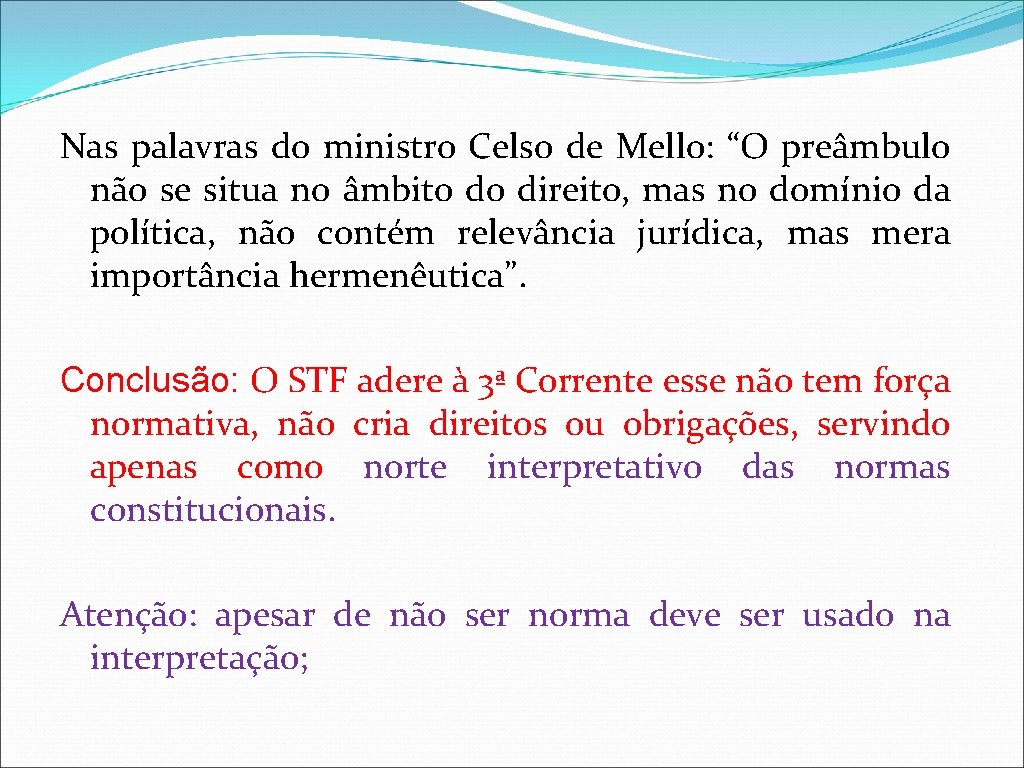 Nas palavras do ministro Celso de Mello: “O preâmbulo não se situa no âmbito