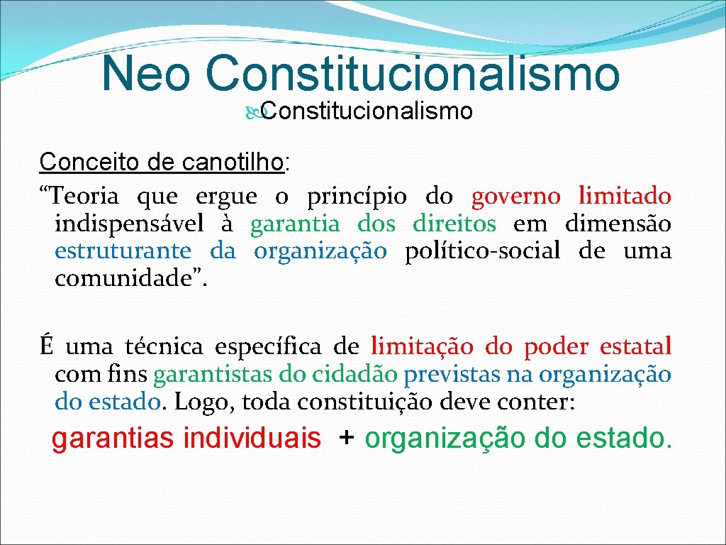 Neo Constitucionalismo Conceito de canotilho: “Teoria que ergue o princípio do governo limitado indispensável