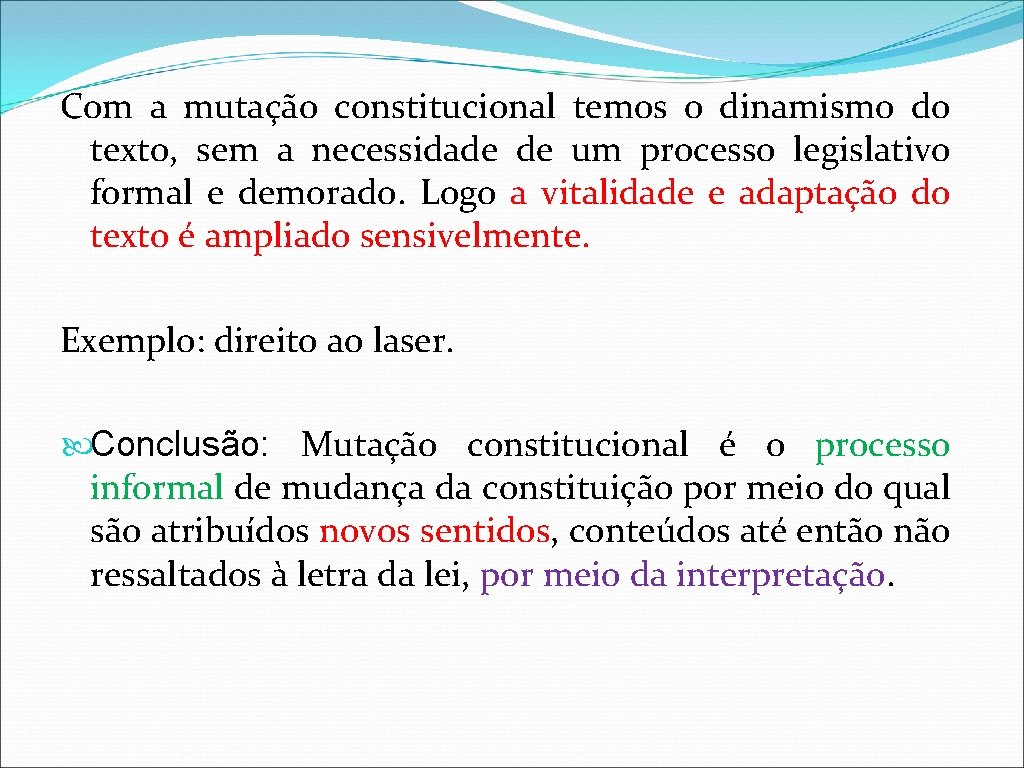 Com a mutação constitucional temos o dinamismo do texto, sem a necessidade de um