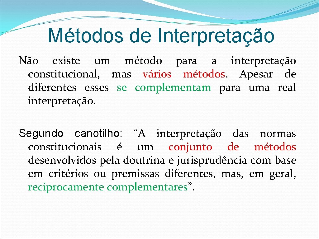 Métodos de Interpretação Não existe um método para a interpretação constitucional, mas vários métodos.