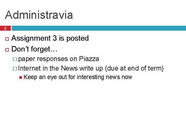 Administravia 2 Assignment 3 is posted Don’t forget… � paper responses on Piazza �