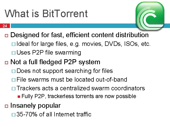 What is Bit. Torrent 24 Designed for fast, efficient content distribution � Ideal for