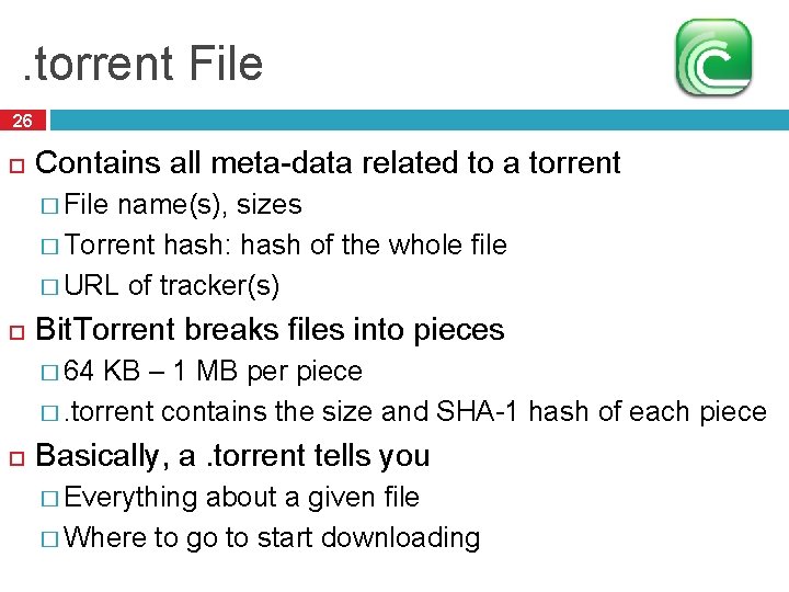 . torrent File 26 Contains all meta-data related to a torrent � File name(s),