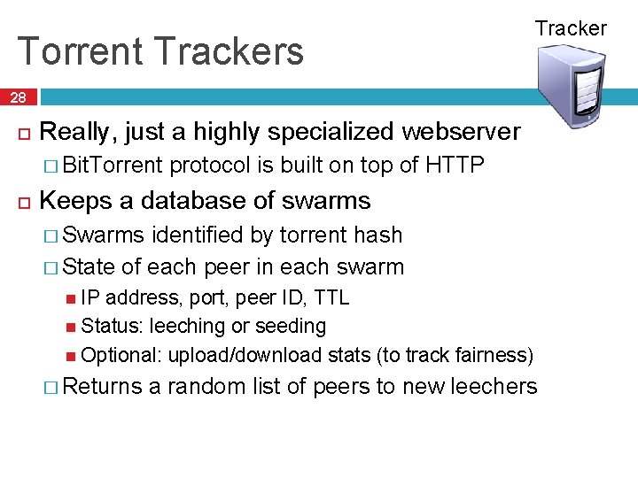 Torrent Trackers Tracker 28 Really, just a highly specialized webserver � Bit. Torrent protocol