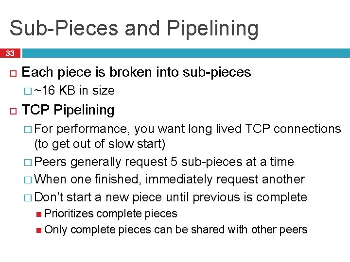 Sub-Pieces and Pipelining 33 Each piece is broken into sub-pieces � ~16 KB in