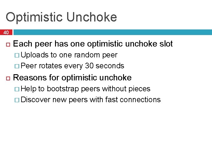 Optimistic Unchoke 40 Each peer has one optimistic unchoke slot � Uploads to one