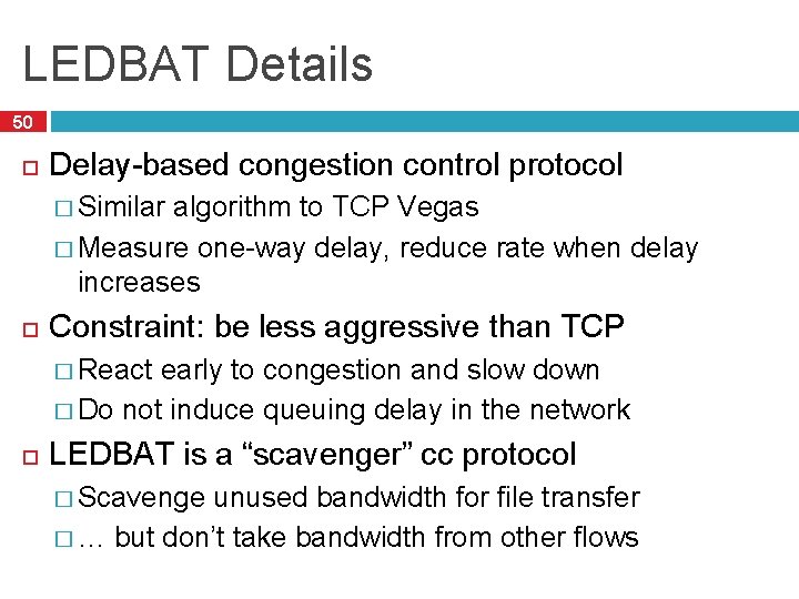 LEDBAT Details 50 Delay-based congestion control protocol � Similar algorithm to TCP Vegas �