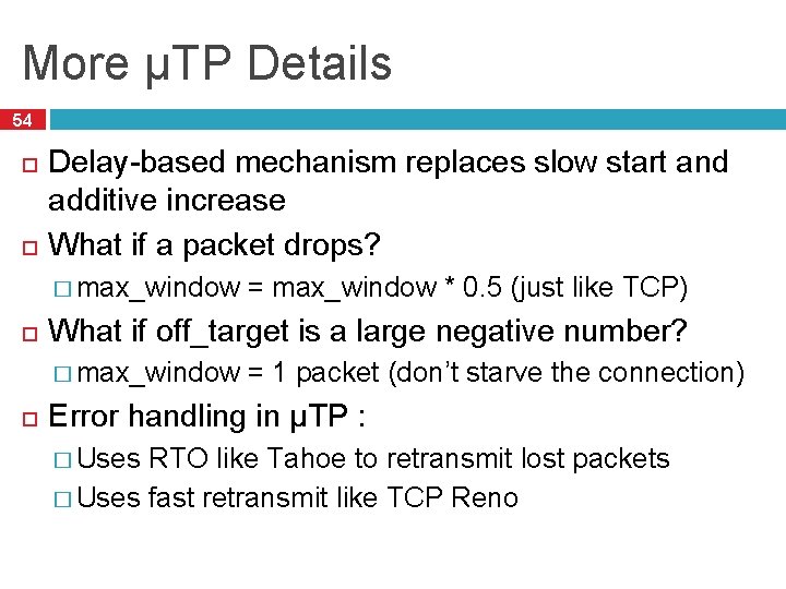 More µTP Details 54 Delay-based mechanism replaces slow start and additive increase What if