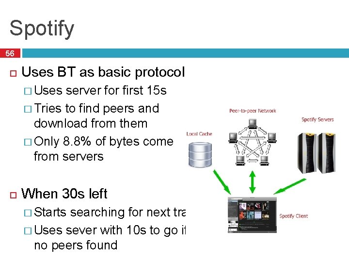 Spotify 56 Uses BT as basic protocol � Uses server for first 15 s