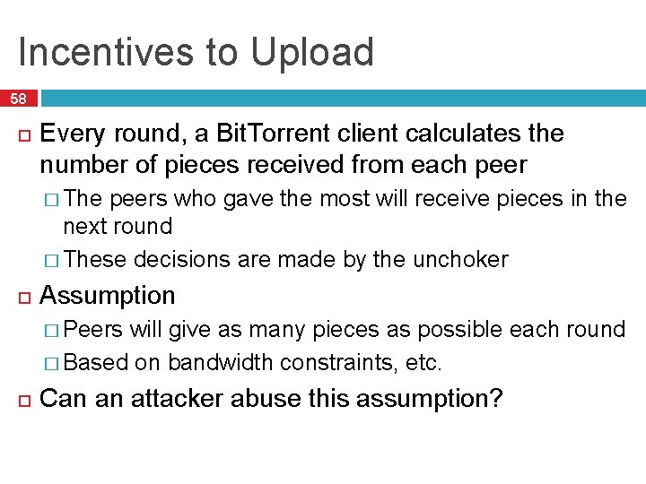 Incentives to Upload 58 Every round, a Bit. Torrent client calculates the number of