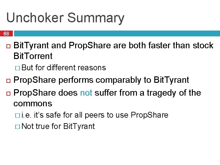 Unchoker Summary 68 Bit. Tyrant and Prop. Share both faster than stock Bit. Torrent