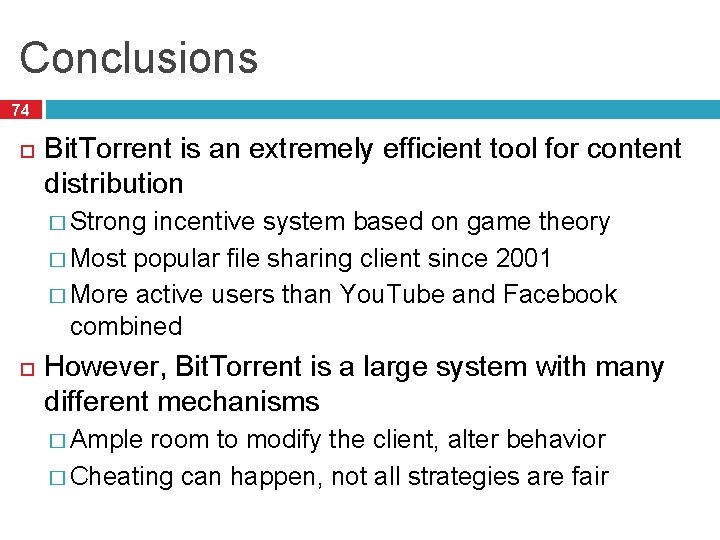 Conclusions 74 Bit. Torrent is an extremely efficient tool for content distribution � Strong