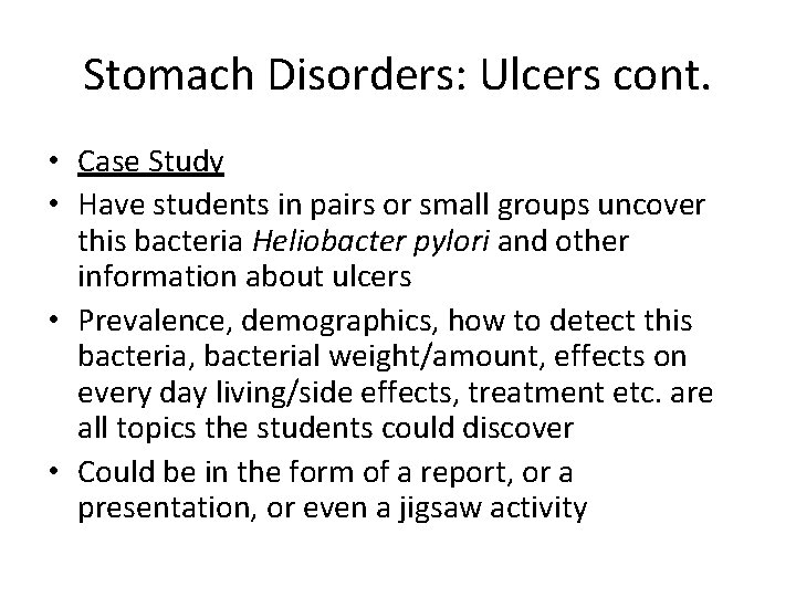 Stomach Disorders: Ulcers cont. • Case Study • Have students in pairs or small