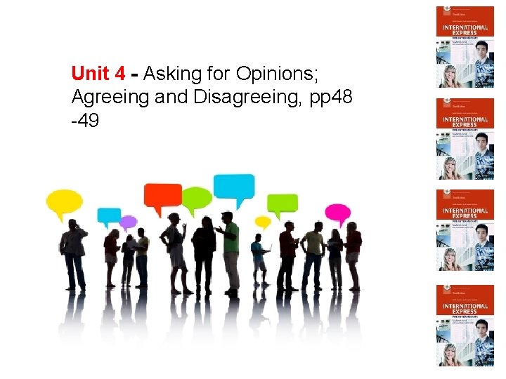 Unit 4 - Asking for Opinions; Agreeing and Disagreeing, pp 48 -49 