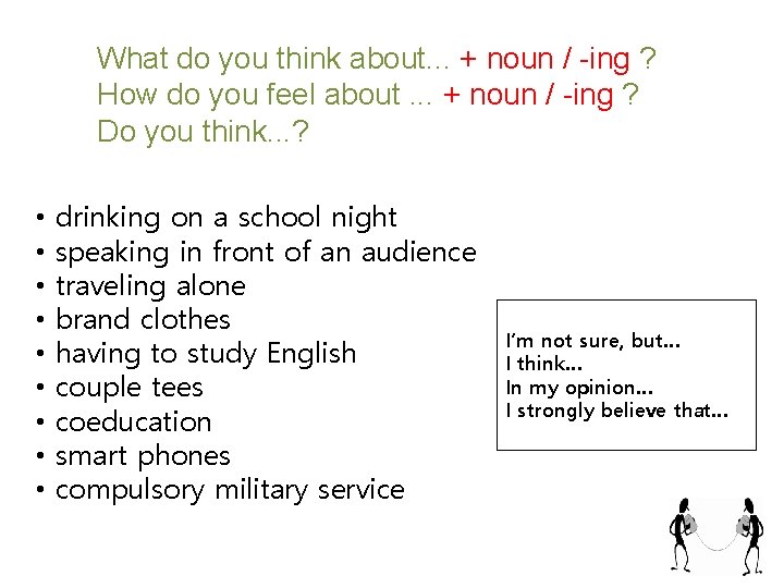 What do you think about. . . + noun / -ing ? How do