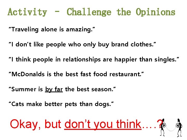 Activity – Challenge the Opinions “Traveling alone is amazing. ” “I don’t like people