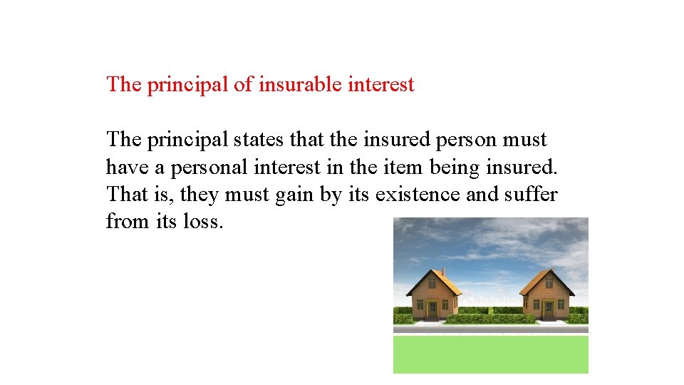The principal of insurable interest The principal states that the insured person must have