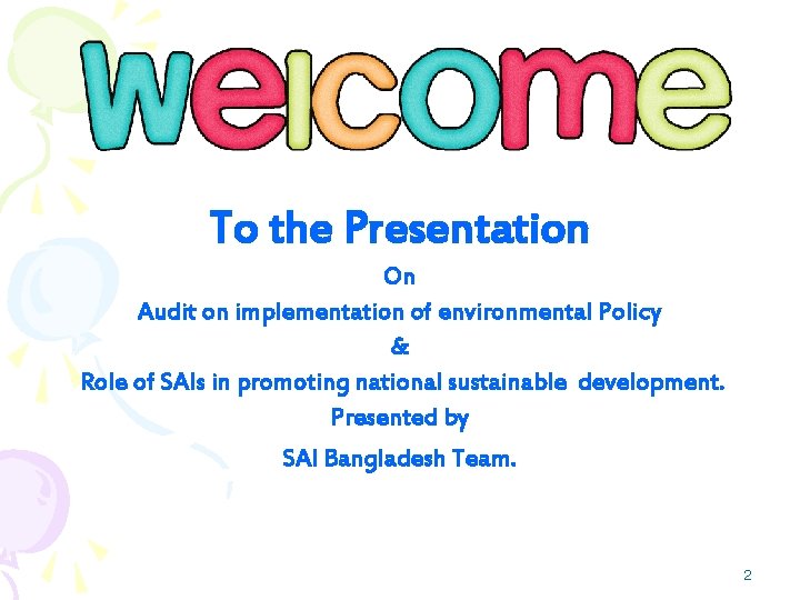 To the Presentation On Audit on implementation of environmental Policy & Role of SAIs To the Presentation On Audit on implementation of environmental Policy & Role of SAIs